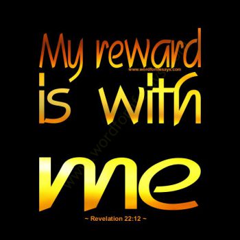 my reward is with me