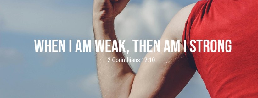 inspirational strength picture, 2 Corinthians 12:9, strength made perfect in weakness